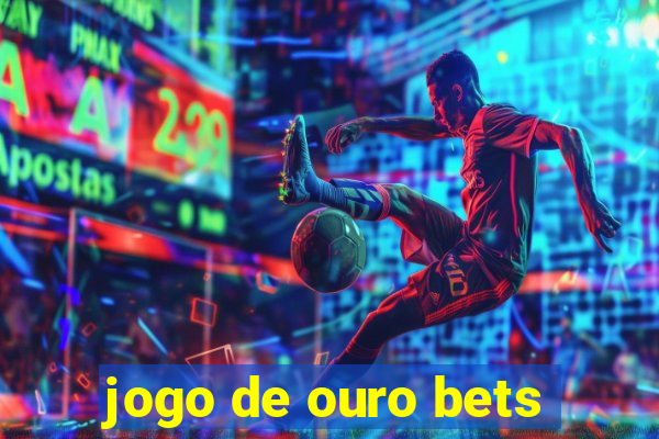 jogo de ouro bets