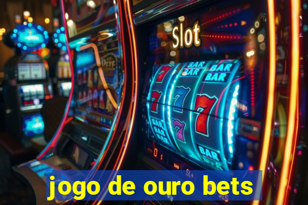 jogo de ouro bets