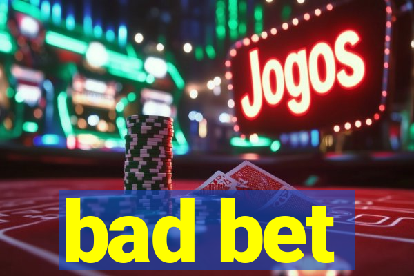 bad bet