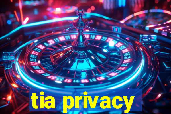 tia privacy