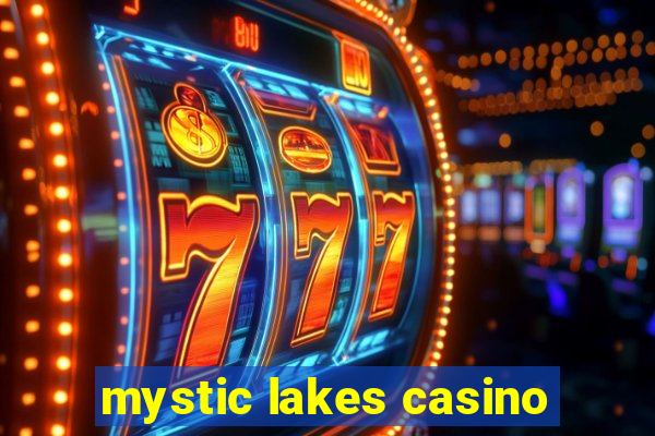 mystic lakes casino