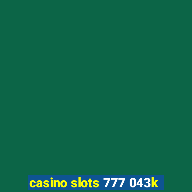 casino slots 777 043k