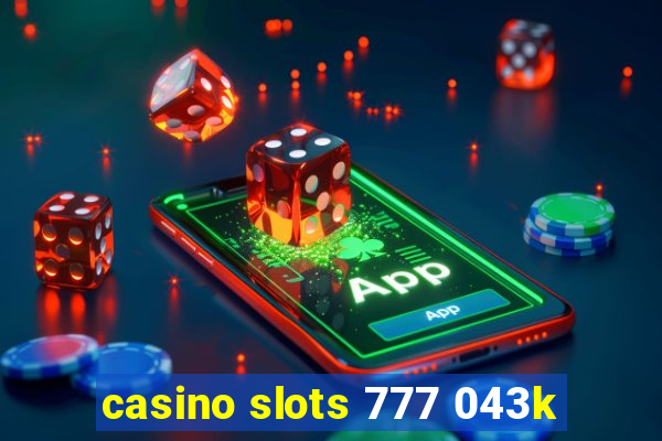 casino slots 777 043k