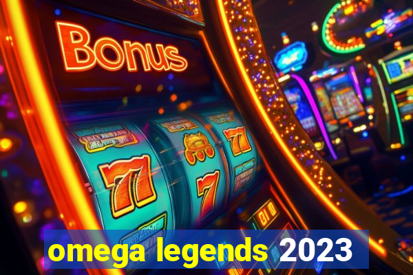 omega legends 2023