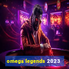 omega legends 2023