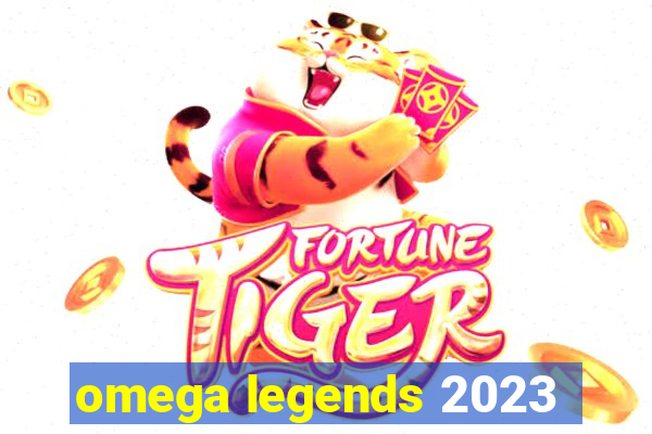 omega legends 2023