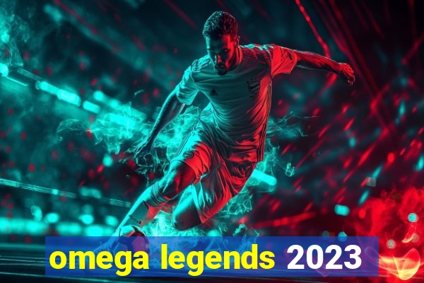 omega legends 2023