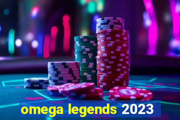 omega legends 2023