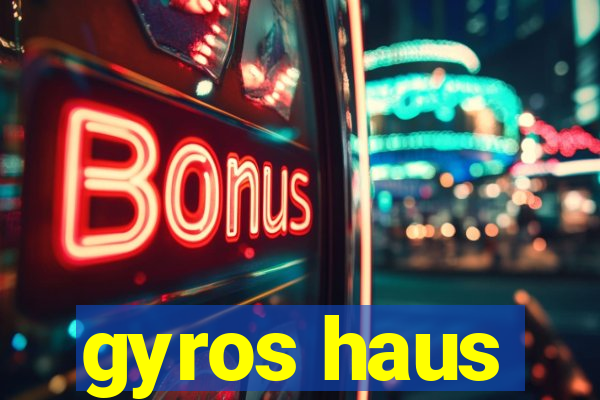 gyros haus