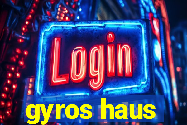 gyros haus