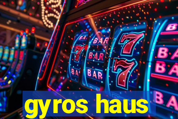 gyros haus