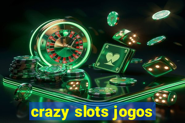 crazy slots jogos