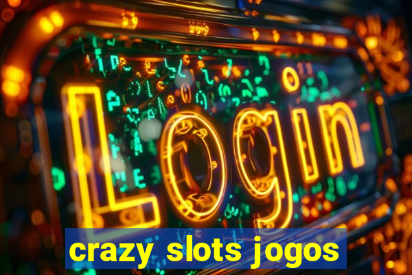 crazy slots jogos