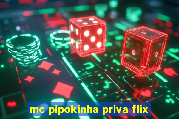 mc pipokinha priva flix