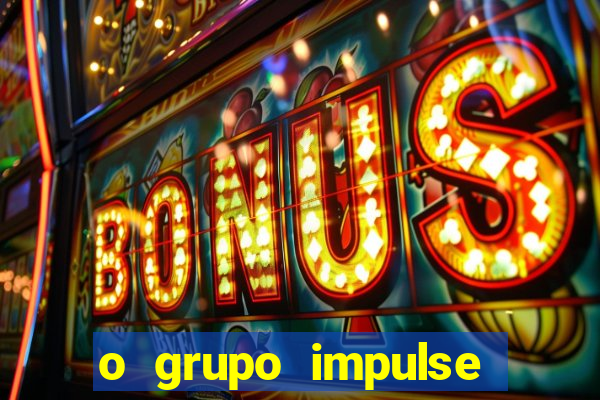 o grupo impulse 茅 confi谩vel