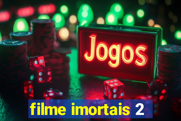 filme imortais 2