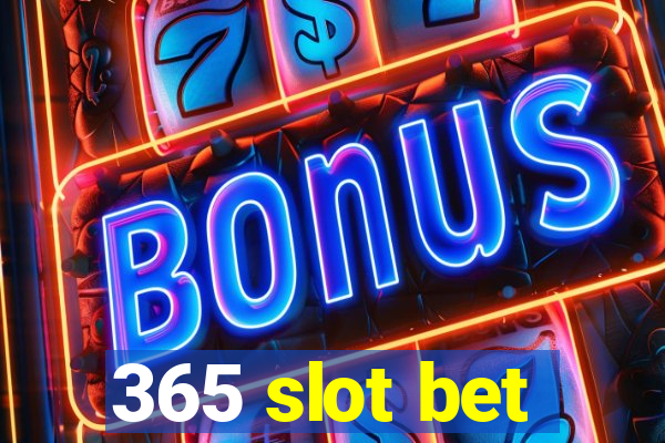 365 slot bet