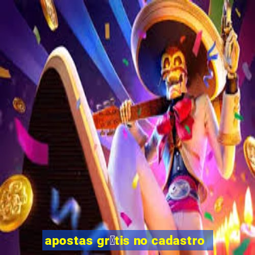 apostas gr谩tis no cadastro