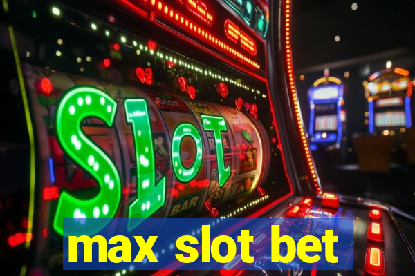 max slot bet