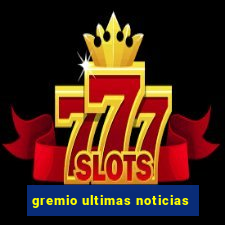 gremio ultimas noticias