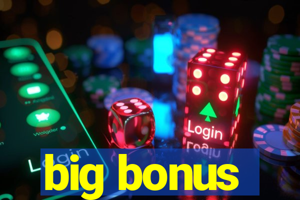 big bonus