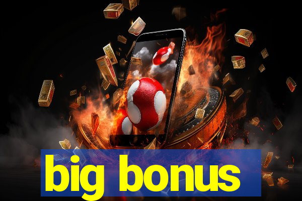 big bonus