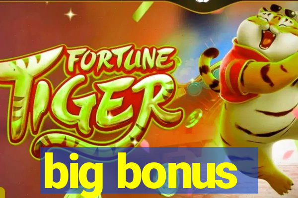 big bonus