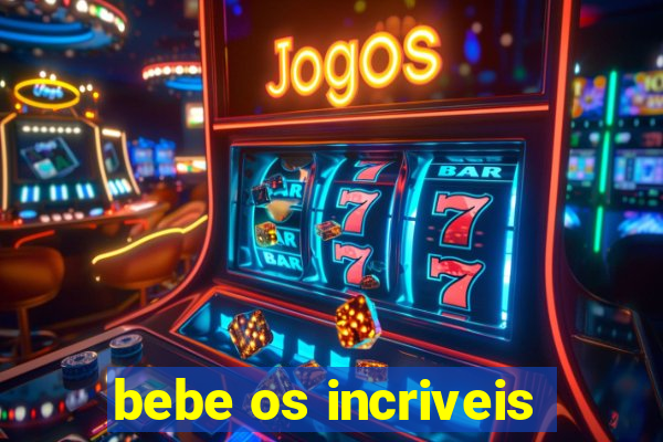 bebe os incriveis