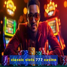 classic slots 777 casino