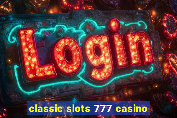 classic slots 777 casino