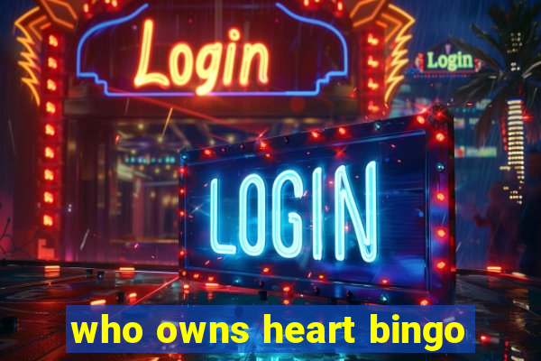 who owns heart bingo