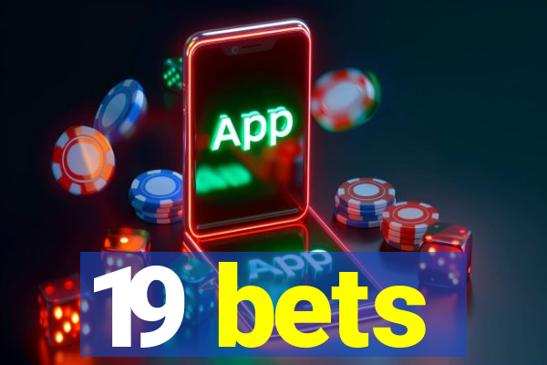 19 bets