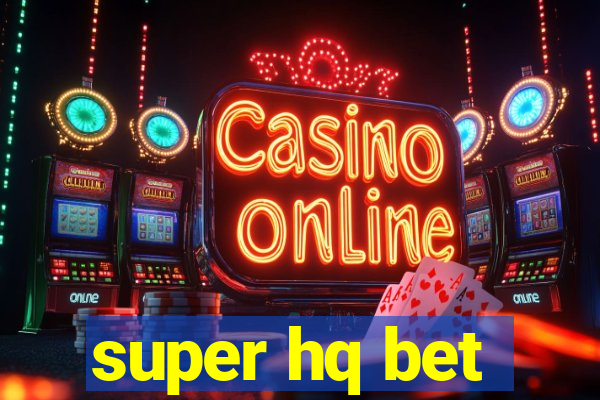 super hq bet