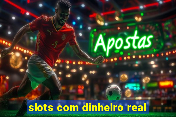 slots com dinheiro real