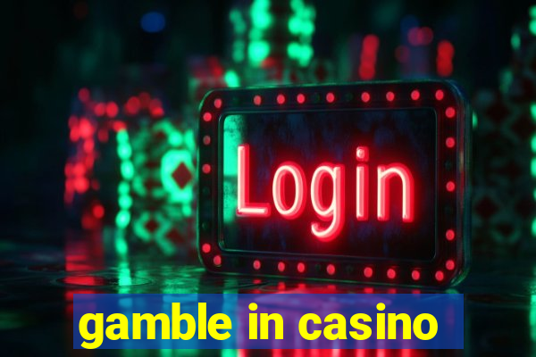 gamble in casino