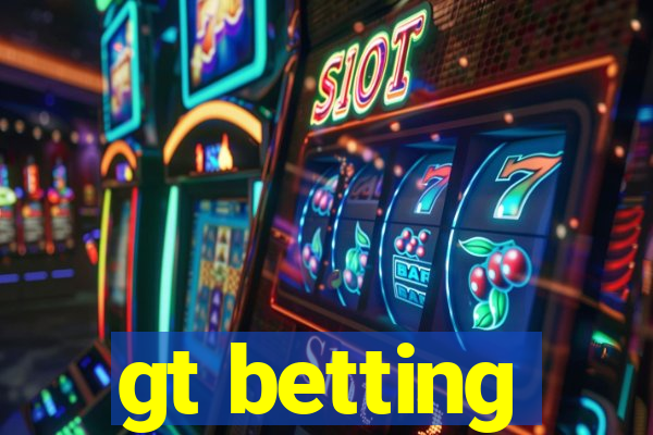 gt betting