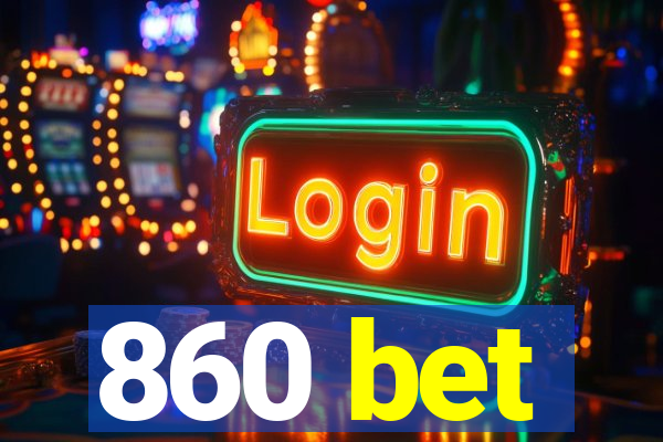 860 bet