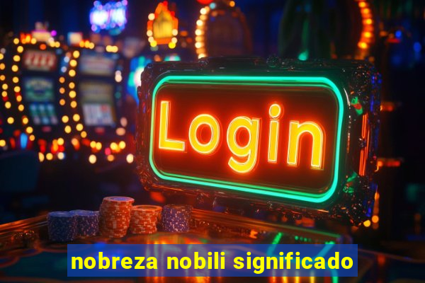 nobreza nobili significado