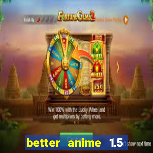 better anime 1.5 apk download