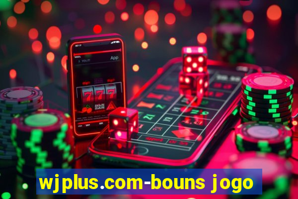 wjplus.com-bouns jogo