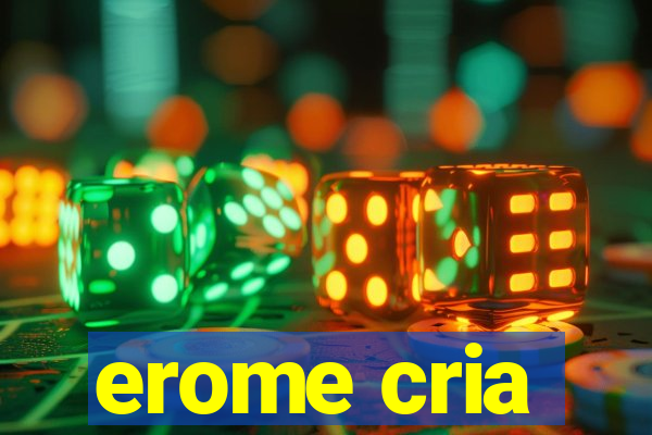 erome cria