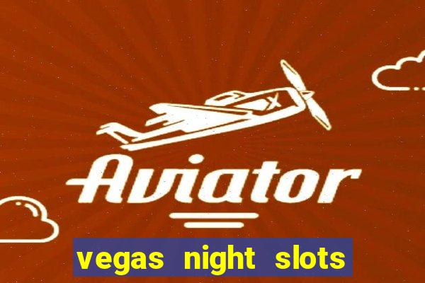 vegas night slots paga mesmo