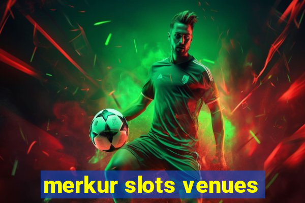 merkur slots venues