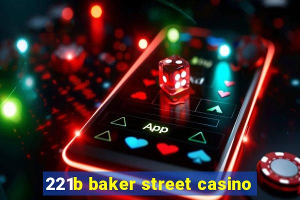 221b baker street casino