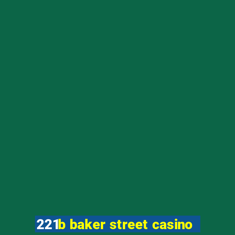 221b baker street casino