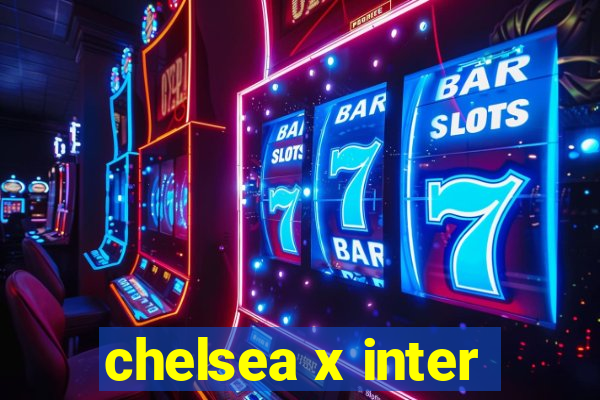 chelsea x inter