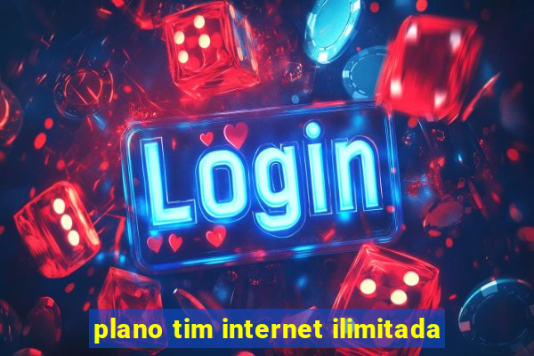 plano tim internet ilimitada