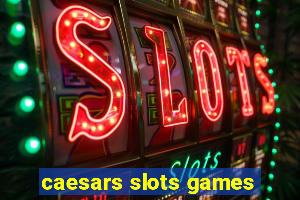 caesars slots games