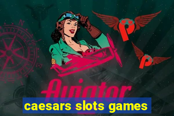 caesars slots games