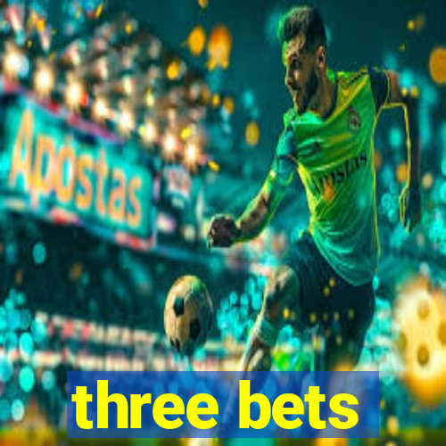 three bets